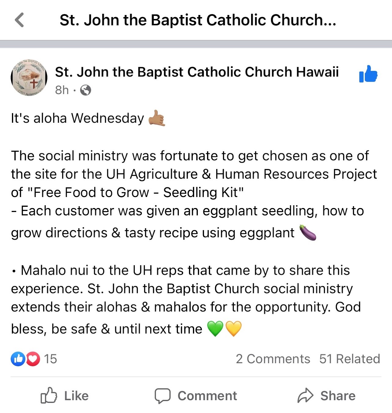 From Facebook post: "St. John the Baptish Catholic Church Hawaii. It's aloha Wednesday (shaka emoji). The social ministry was fortunate to get chosen as one of the site for the UH Agriculture & Human Resources PRoject of "Free Food to Grow - Seedling Kit". Each customer was given an eggplant seedling, how to grow directions & tasty recipe using eggplant (eggplant emoji). Mahalo nui to the UH reps that came by to share this experience. St. John the Baptist Church social ministry extends their alohas and mahalos for the opportunity. God bless, be safe & until next time (green heart emoji, yellow heart emoji)"